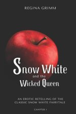 Snow White and the Wicked Queen: An Erotic Retelling of the Classic Snow White Fairytale
