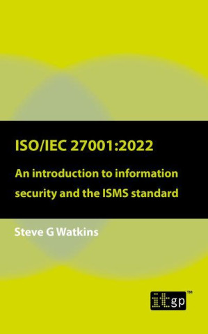Iso/Iec 27001:2022: An Introduction to Information Security and the Isms Standard