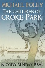 The Children of Croke Park: Bloody Sunday 1920