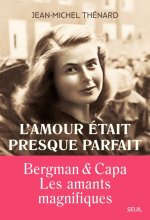 L'amour était presque parfait. Ingrid Bergman et Robert Capa les amants magnifiques