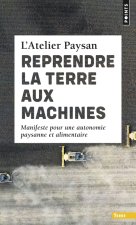 Reprendre la terre aux machines. Manifeste pour une autonomie paysanne et alimentaire
