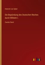 Die Begründung des Deutschen Reiches durch Wilhelm I.