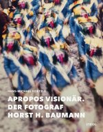 Apropos Visionär - Der Fotograf Horst H. Baumann