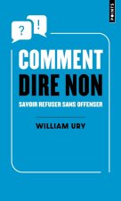 Comment dire non. Savoir refuser sans offenser