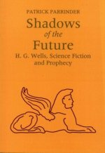 Shadows of the Future – H G Wells, Science, Fiction and Prophecy