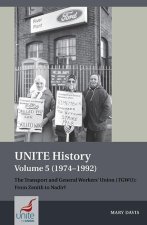 UNITE History Volume 5 (1974–1992) – The Transport and General Workers` Union (TGWU): From Zenith to Nadir?