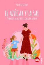 EL AZÚCAR Y LA SAL.Vivencias a corazón abierto
