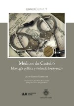 MEDICOS DE CASTELLO IDEOLOGIA POLITICA Y VIOLENCIA (1936-19