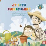 ¿Y SI TU FUERAS FLOR?