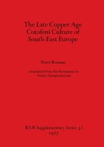 The Late Copper Age Co?ofeni Culture of South-East Europe