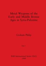 Metal Weapons of the Early and Middle Bronze Ages in Syria-Palestine, Part I