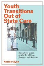 Youth Transitions Out of State Care: Being Recognized as Worthy of Care, Respect, and Support
