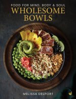 Wholesome Bowls: Food for Mind, Body and Soul