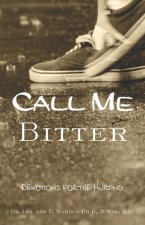 Call Me Bitter: Devotions for the Hurting