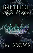 Captured Mafia Princess: A Dark Kidnap Romance
