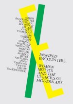 Inspired Encounters: Women Artists and the Legacies of Modern Art