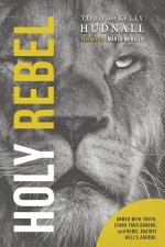 Holy Rebel: Armed with Truth, Stand Your Ground, and Rebel Against Hell's Agenda.