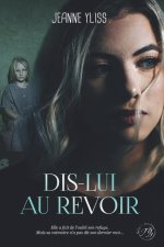 Dis-lui au revoir: Un drame psychologique inspiré d'une histoire vraie