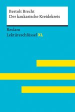 Der kaukasische Kreidekreis von Bertolt Brecht: Lektüreschlüssel mit Inhaltsangabe, Interpretation, Prüfungsaufgaben mit Lösungen, Lernglossar. (Recla
