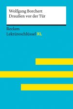 Draußen vor der Tür von Wolfgang Borchert: Lektüreschlüssel mit Inhaltsangabe, Interpretation, Prüfungsaufgaben mit Lösungen, Lernglossar. (Reclam Lek