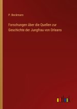 Forschungen über die Quellen zur Geschichte der Jungfrau von Orleans