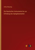 Die Nautischen Instrumente bis zur Erfindung des Spiegelsextanten
