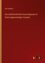 Die nichtchristlichen Kuturreligionen in ihrem gegenwärtigen Zustand
