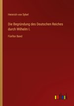 Die Begründung des Deutschen Reiches durch Wilhelm I.