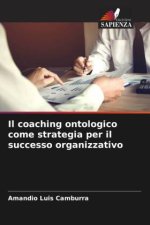 Il coaching ontologico come strategia per il successo organizzativo