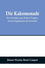 Die Kakomonade; Ein Nachlaß vom Doktor Panglos, als ein Supplement des Kandide
