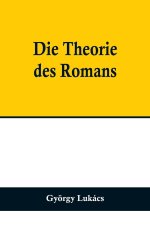 Die Theorie des Romans; Ein geschichtsphilosophischer Versuch über die Formen der großen Epik