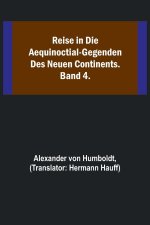 Reise in die Aequinoctial-Gegenden des neuen Continents. Band 4.
