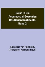 Reise in die Aequinoctial-Gegenden des neuen Continents. Band 2.