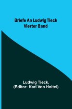 Briefe an Ludwig Tieck; Vierter Band