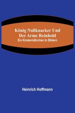 König Nußknacker und der arme Reinhold; Ein Kindermährchen in Bildern
