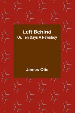 Left Behind; Or, Ten Days a Newsboy