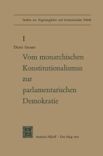 Von Monarchischen Konstitutionalismus Zur Parlamentarischen Demokratie: Die Verfassungspolitik der Deutschen Parteien Im Letzten Jahrzehnt des Kaiserr