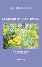 LE GRAND ENCHANTEMENT (1001 poèmes à chanter, vol. I 2003-2023)
