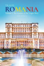 Travel ROMANIA, Vol. I: The Garden of the Virgin Mary