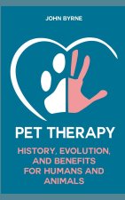 Pet Therapy History, Evolution, And Benefits  For Humans And Animals