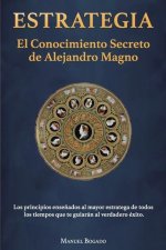 Estrategia: El Conocimiento Secreto de Alejandro Magno