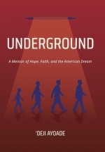 Underground: A Memoir of Hope, Faith, and the American Dream