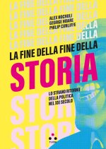 fine della fine della storia. Lo strano ritorno della politica nel XXI secolo