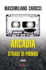 Arcadia. Strade di piombo