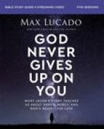 God Never Gives Up on You Bible Study Guide Plus Streaming Video: What Jacob's Story Teaches Us about Grace, Mercy, and God's Relentless Love