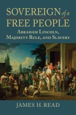 Sovereign of a Free People: Lincoln, Slavery, and Majority Rule