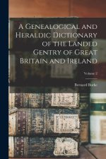 A Genealogical and Heraldic Dictionary of the Landed Gentry of Great Britain and Ireland; Volume 2