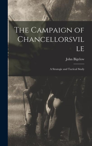 The Campaign of Chancellorsville: A Strategic and Tactical Study