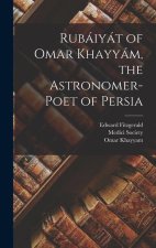 Rubáiyát of Omar Khayyám, the Astronomer-Poet of Persia