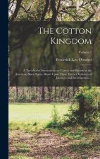 The Cotton Kingdom: A Traveller's Observations on Cotton and Slavery in the American Slave States. Based Upon Three Former Volumes of Jour